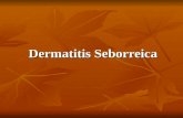 Dermatitis Seborreica. DERMATITIS SEBORREICA Definición Dermatosis crónica, común Dermatosis crónica, común Se presenta en la infancia, pubertad y la.