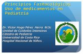 Dr. Víctor Hugo Pérez Herra M.Sc Unidad de Cuidados Intensivos Cátedra de Pediatría Universidad de Costa Rica Hospital Nacional de Niños. Principios Farmacológicos.