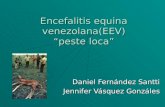 Encefalitis equina venezolana(EEV) peste loca Daniel Fernández Santti Jennifer Vásquez Gonzáles.