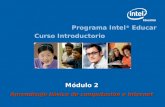 Programa Intel ® Educar Curso Introductorio Módulo 2 Aprendizaje básico de computación e Internet.