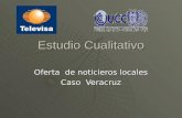 Estudio Cualitativo Oferta de noticieros locales Caso Veracruz.