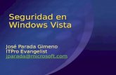 Seguridad en Windows Vista José Parada Gimeno ITPro Evangelist jparada@microsoft.com.
