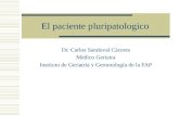 El paciente pluripatologico Dr. Carlos Sandoval Cáceres Médico Geriatra Instituto de Geriatría y Gerontología de la FAP.