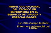 PERFIL OCUPACIONAL DEL TECNICO EN ENFERMERIA EN EL SERVICIO DE CIRUGIA Y ESPECIALIDADES Lic. Rita Quispe Ruffner Enfermera Asistencial del HNGAI.