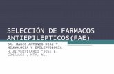 SELECCIÓN DE FARMACOS ANTIEPILEPTICOS(FAE) DR. MARCO ANTONIO DIAZ T. NEUROLOGIA Y EPILEPTOLOGIA H.UNIVERSITARIO JOSE E. GONZALEZ, MTY, NL.