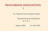 TRASTORNOS DISOCIATIVOS I Dr. Felipe Homero Sandoval Avilés. Departamento de Psiquiatría. U. A. N. L. Agosto 2009. 5o. Año MCP.