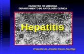 Hepatitis FACULTAD DE MEDICINA DEPARTAMENTO DE PATOLOGÍA CLÍNICA FACULTAD DE MEDICINA DEPARTAMENTO DE PATOLOGÍA CLÍNICA Presenta: Dr. Amador Flores Aréchiga.