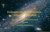 Evolución de los elementos, estrellas y galaxias Ricardo Daniel Alcalá Briones Yazmín Antonio Bojorquez.