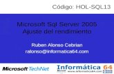 Microsoft Sql Server 2005 Ajuste del rendimiento Ruben Alonso Cebrian ralonso@informatica64.com Código: HOL-SQL13.
