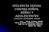 VIOLENCIA SEXUAL CONTRA NIÑOS, NÍÑAS Y ADOLESCENTES CONOCER, ENTENDER, EVITAR PSIC.. IMELDA ESTRADA MORENO PROFR.GILBERTO CABARALES AMARILLAS ZONA 014.