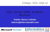 SQL Server 2005. Analysis Services Rubén Alonso Cebrián ralonso@informatica64.com Código: HOL-SQL12.