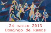 24 marzo 2013 Domingo de Ramos. En el nombre del Padre, y del Hijo, y del Espíritu Santo. Amén. La gracia de nuestro Señor Jesucristo,el amor del Padre.