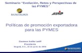 1 Gustavo Ardila Latiff Presidente Bogotá, D.C., 22 de junio de 2005 Políticas de promoción exportadora para las PYMES Seminario Evolución, Retos y Perspectivas.