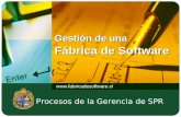 Gestión de una Fábrica de Software  Procesos de la Gerencia de SPR.