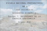 ESCUELA NACIONAL PREPARATORIA N0 5 JOSÉ VASCONCELOS GEOGRAFÍA ECONÓMICA Equipo 7: DEFENSORES DE LA ENERGIA GEOTÉRMICA Grupo: 614.
