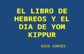 EL LIBRO DE HEBREOS Y EL DIA DE YOM KIPPUR RICO CORTES RICO CORTES.