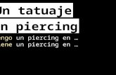 Un tatuaje Un piercing Tengo un piercing en … Tiene un piercing en …