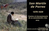 San Martín de Porres 1579-1639 Camino al cincuentenario de su canonización (1962-2012) Presentación Nº 61 Gabriela Lavarello Vargas de Velaochaga Perú