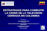 ESTRATEGIAS PARA COMBATIR LA CRISIS DE LA TELEVISIÓN CERRADA EN COLOMBIA Presentado por: FERNANDO DEVIS MORALES Comisionado PRIMERA CUMBRE DE ENTES REGULADORES.