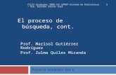 El proceso de búsqueda, cont. Prof. Marisol Gutiérrez Rodríguez Prof. Zulma Quiles Miranda Proyecto Graduados Día 2.