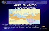 ARTE ISLÁMICO: LOCALIZACIÓN Los dominios geográficos de este arte se extienden por Oriente Próximo, por una gran parte de Asia, por África y por la Península.