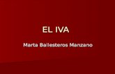 EL IVA Marta Ballesteros Manzano. Hecho Imponible Hecho Imponible El IVA presenta tres hechos imponibles distintos: A. La entrega de bienes o prestación.