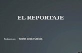 EL REPORTAJE Realizado por: -Carlos López Crespo..