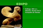 EDIPO EDIPO Esfinge, 560 a.c. Mármol. Museo de la Acrópolis de Atenas. Esfinge, 560 a.c. Mármol. Museo de la Acrópolis de Atenas.