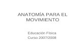 ANATOMÍA PARA EL MOVIMIENTO Educación Física Curso 2007/2008.