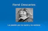 René Descartes La pasión por la razón y la certeza.