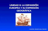 UNIDAD II: LA EXPANSIÓN EUROPEA Y SU EXPRESIÓN GEOGRÁFICA PROFESOR: GERARDO UBILLA SÁNCHEZ.