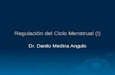 Regulación del Ciclo Menstrual (I) Dr. Danilo Medina Angulo.