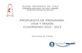PROPUESTA DE PROGRAMA VIDA Y MISIÓN CUADRIENIO 2010 - 2013 Documento de Trabajo IGLESIA METODISTA DE CHILE COMISIÓN NACIONAL DE VIDA Y MISIÓN SECRETARIA.