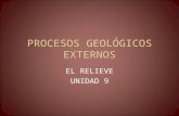 PROCESOS GEOLÓGICOS EXTERNOS EL RELIEVE UNIDAD 9.