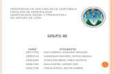 UNIVERSIDAD DE SAN CARLOS DE GUATEMALA FACULTAD DE ODONTOLOGÍA ODONTOLOGIA SOCIAL Y PREVENTIVA II DR. ARTURO DE LEÓN GRUPO 4B CARNÉ 200717932 INTEGRANTES.