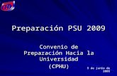 Preparación PSU 2009 Convenio de Preparación Hacia la Universidad (CPHU) 9 de junio de 2009.