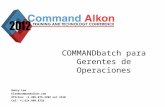 COMMANDbatch para Gerentes de Operaciones Henry Lee hlee@commandalkon.com Oficina: +1.205.879.3282 ext 2310 Cel: +1.614.989.8726.