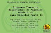 Programa Tenencia Responsable de Animales Domésticos para Escuelas Parte II Departamento de Control Animal Unidad Control Vectores y Protección Fauna Municipalidad.