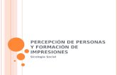 P ERCEPCIÓN DE PERSONAS Y FORMACIÓN DE IMPRESIONES Sicología Social.