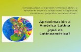 Conceptualizan la expresión América Latina, y reflexionan sobre su validez como categoría de clasificación geográfica, social o cultural. Aproximación.