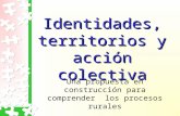 Identidades, territorios y acción colectiva Una propuesta en construcción para comprender los procesos rurales.