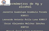 Termómetros de Hg y alcohol Jeanette Guadalupe Arambula Parada 830511 Leonardo Antonio Ávila Luna 830517 Oscar Alejandro Melchor Sánchez 830733 Miguel.