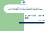 Universidad Academia de Humanismo Cristiano Taller III: Didáctica de la Historia y las Ciencias Sociales Balance del Taller III 2009 Felipe Zurita.
