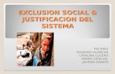 EXCLUSION SOCIAL & JUSTIFICACION DEL SISTEMA PIA PAEZ RODRIGO ALARCON CATALINA LUCERO ARMIN CATALAN JAVIERA GARATE.