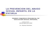 LA PREVENCION DEL ABUSO SEXUAL INFANTIL EN LA ESCUELA PRIMER CONGRESO PROVINCIAL DE EDUCACIÓN SEXUAL INTEGRAL SANTA CRUZ 28 DE MAYO DE 2010 Lic. Karina.