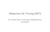 Máquinas de Turing (MT) (O cómo hacer más que simplemente recordar)