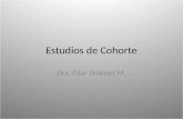 Estudios de Cohorte Dra. Pilar Jiménez M.. Estudios de Cohorte Los estudios de Cohorte se han utilizado e manera clásica para determinar la ocurrencia.