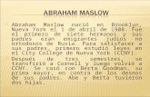 Abraham Maslow nació en Brooklyn, Nueva York el 1 de abril de 1908. Fue el primero de siete hermanos y sus padres eran emigrantes judíos no ortodoxos de.