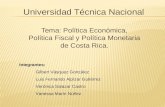 Universidad Técnica Nacional Tema: Política Económica, Política Fiscal y Política Monetaria de Costa Rica. Integrantes: Gilbert Vásquez González Luis Fernando.