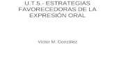 U.T.5.- ESTRATEGIAS FAVORECEDORAS DE LA EXPRESI“N ORAL V­ctor M. Gonzlez